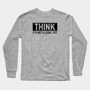 Thinking is Still Legal Long Sleeve T-Shirt